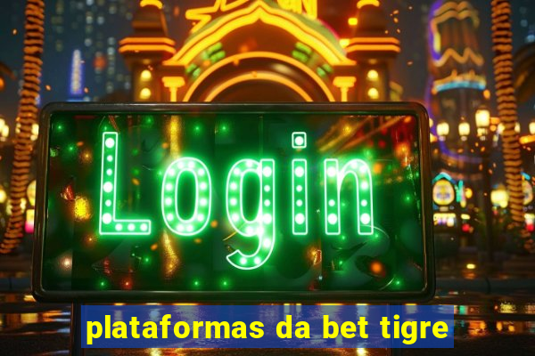 plataformas da bet tigre